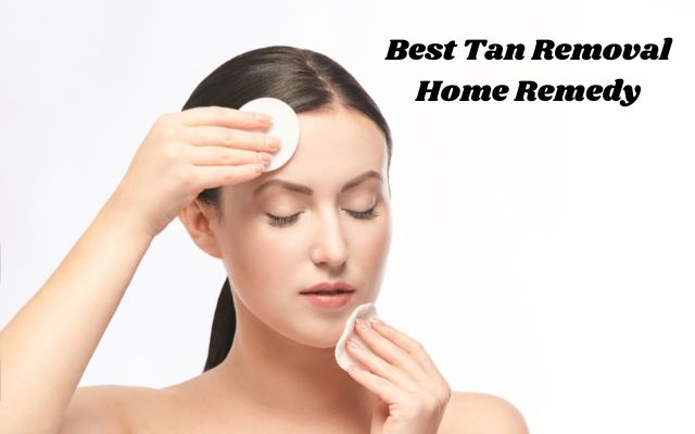 Best Tan Removal Home Remedy
