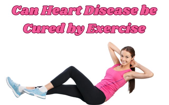 Can Heart Disease be Cured by Exercise